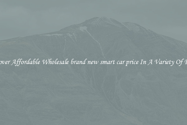 Discover Affordable Wholesale brand new smart car price In A Variety Of Forms