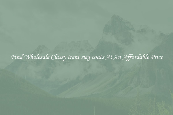 Find Wholesale Classy trent sieg coats At An Affordable Price