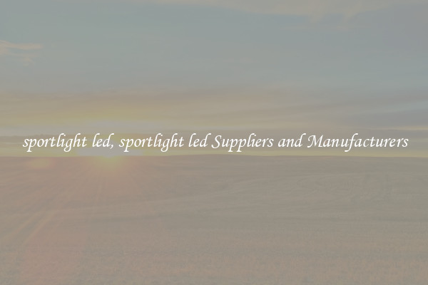 sportlight led, sportlight led Suppliers and Manufacturers