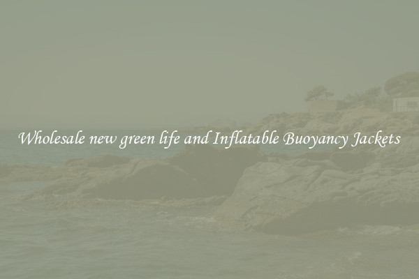 Wholesale new green life and Inflatable Buoyancy Jackets 