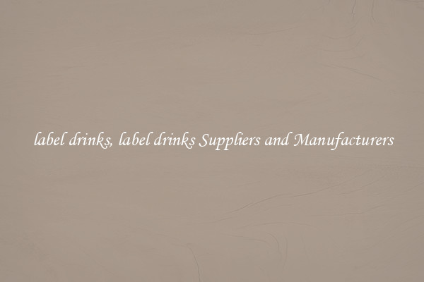 label drinks, label drinks Suppliers and Manufacturers