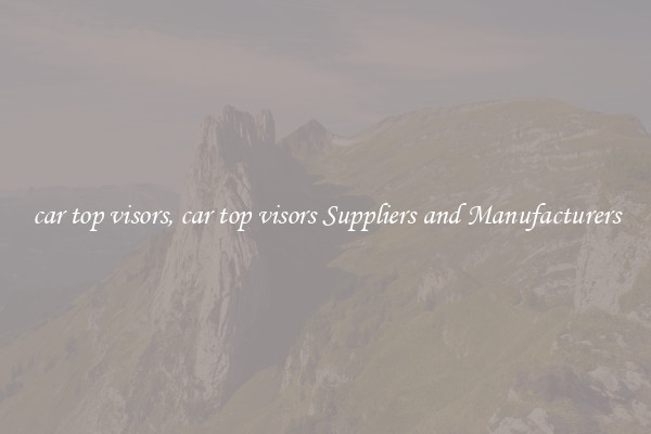 car top visors, car top visors Suppliers and Manufacturers