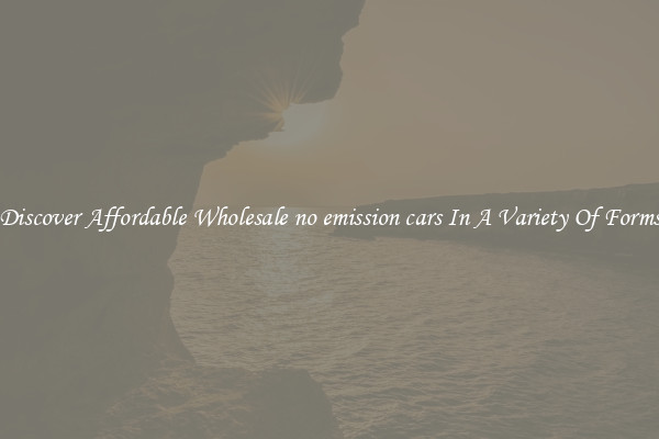 Discover Affordable Wholesale no emission cars In A Variety Of Forms