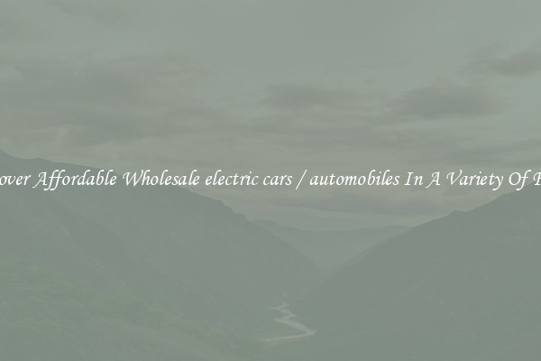 Discover Affordable Wholesale electric cars / automobiles In A Variety Of Forms