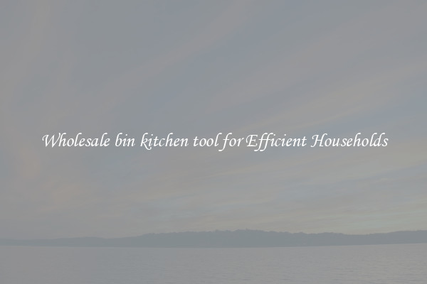 Wholesale bin kitchen tool for Efficient Households