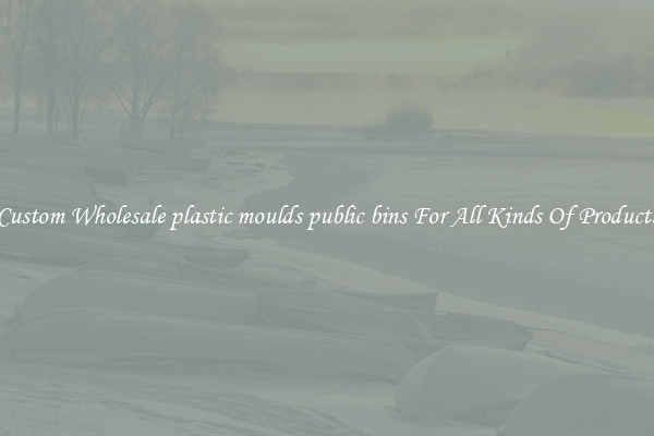 Custom Wholesale plastic moulds public bins For All Kinds Of Products