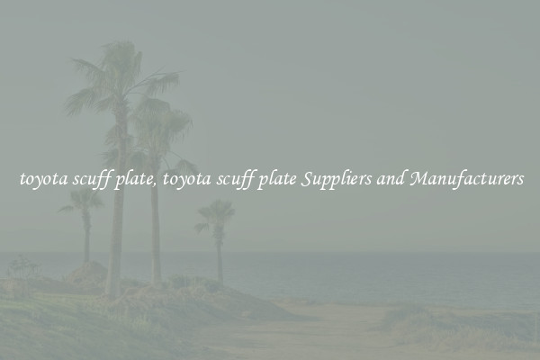 toyota scuff plate, toyota scuff plate Suppliers and Manufacturers