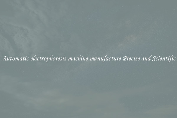 Automatic electrophoresis machine manufacture Precise and Scientific