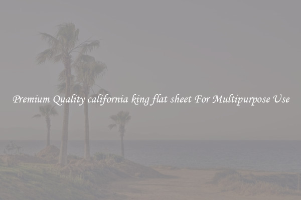 Premium Quality california king flat sheet For Multipurpose Use