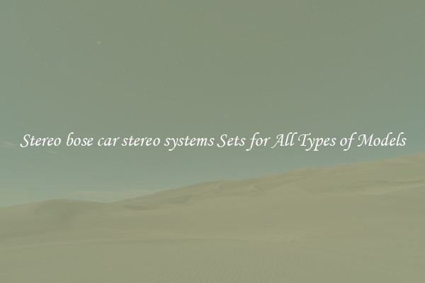 Stereo bose car stereo systems Sets for All Types of Models