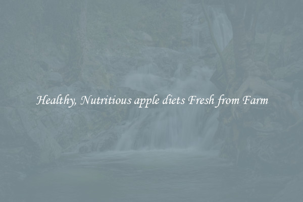Healthy, Nutritious apple diets Fresh from Farm