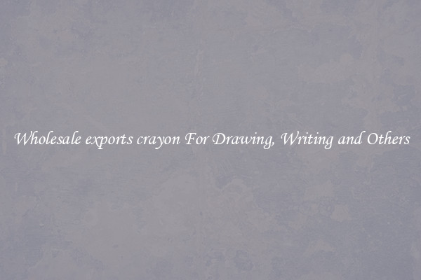 Wholesale exports crayon For Drawing, Writing and Others