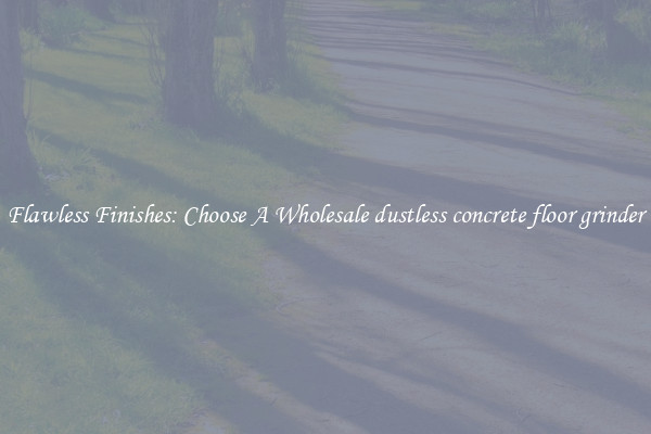  Flawless Finishes: Choose A Wholesale dustless concrete floor grinder 