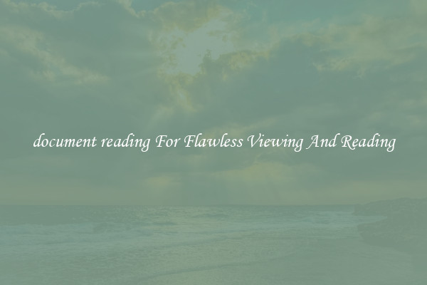 document reading For Flawless Viewing And Reading