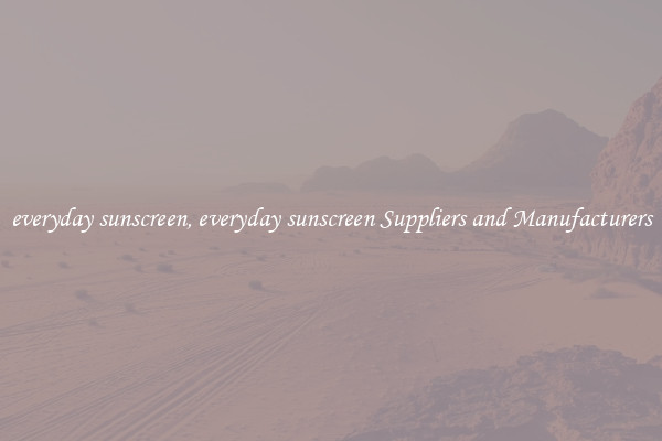 everyday sunscreen, everyday sunscreen Suppliers and Manufacturers