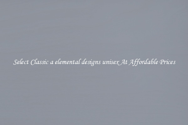 Select Classic a elemental designs unisex At Affordable Prices