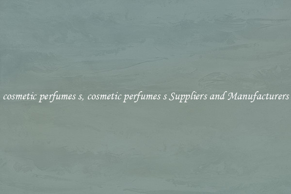 cosmetic perfumes s, cosmetic perfumes s Suppliers and Manufacturers