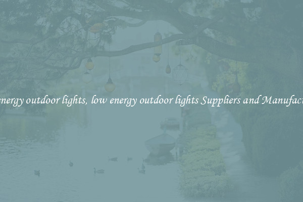 low energy outdoor lights, low energy outdoor lights Suppliers and Manufacturers