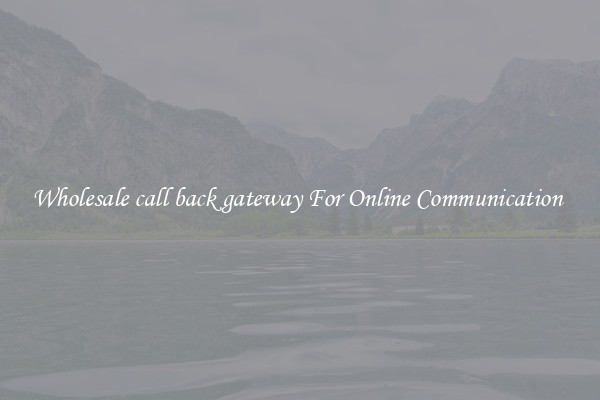 Wholesale call back gateway For Online Communication 