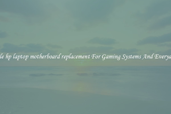 Wholesale hp laptop motherboard replacement For Gaming Systems And Everyday Work