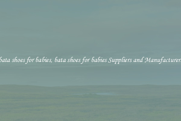 bata shoes for babies, bata shoes for babies Suppliers and Manufacturers