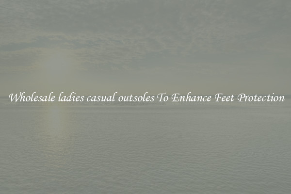 Wholesale ladies casual outsoles To Enhance Feet Protection