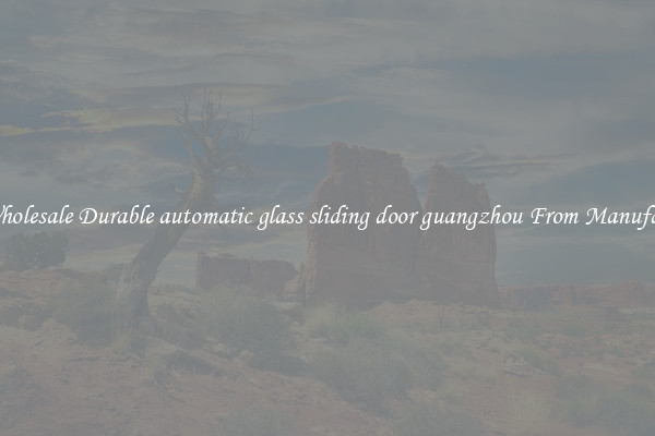 Buy Wholesale Durable automatic glass sliding door guangzhou From Manufacturers