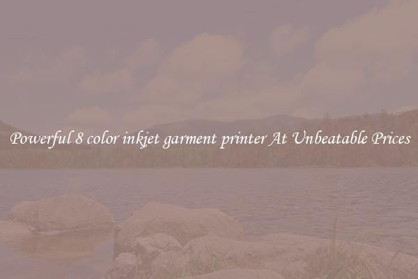 Powerful 8 color inkjet garment printer At Unbeatable Prices