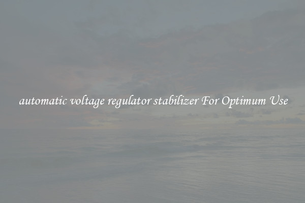 automatic voltage regulator stabilizer For Optimum Use
