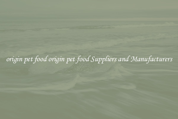 origin pet food origin pet food Suppliers and Manufacturers