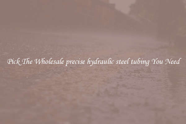 Pick The Wholesale precise hydraulic steel tubing You Need