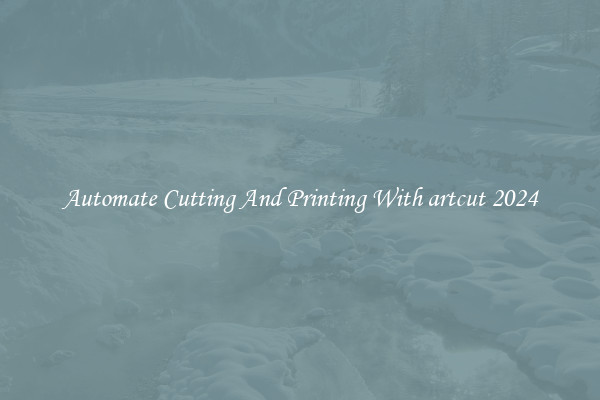 Automate Cutting And Printing With artcut 2024