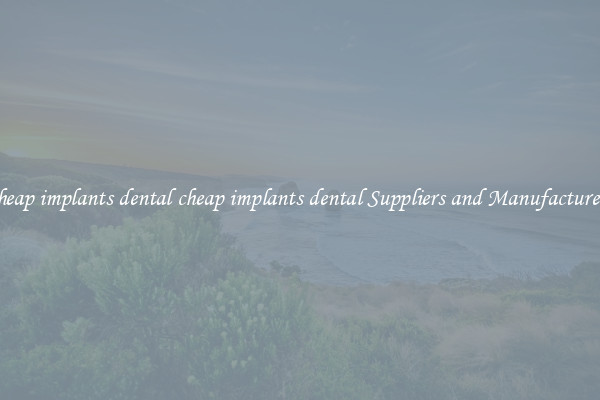 cheap implants dental cheap implants dental Suppliers and Manufacturers