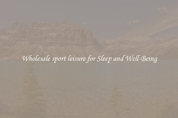 Wholesale sport leisure for Sleep and Well-Being