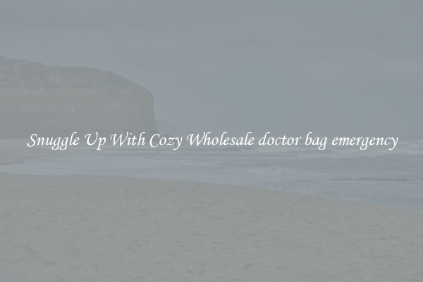 Snuggle Up With Cozy Wholesale doctor bag emergency