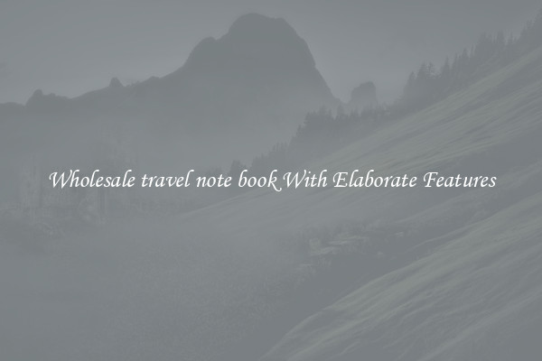 Wholesale travel note book With Elaborate Features
