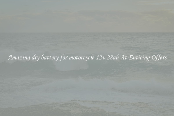 Amazing dry battery for motorcycle 12v 28ah At Enticing Offers
