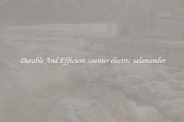 Durable And Efficient counter electric salamander