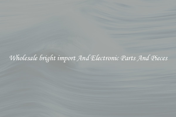 Wholesale bright import And Electronic Parts And Pieces