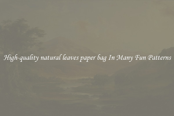 High-quality natural leaves paper bag In Many Fun Patterns