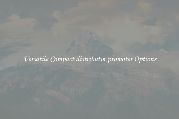 Versatile Compact distributor promoter Options