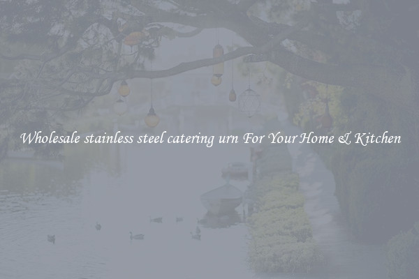 Wholesale stainless steel catering urn For Your Home & Kitchen