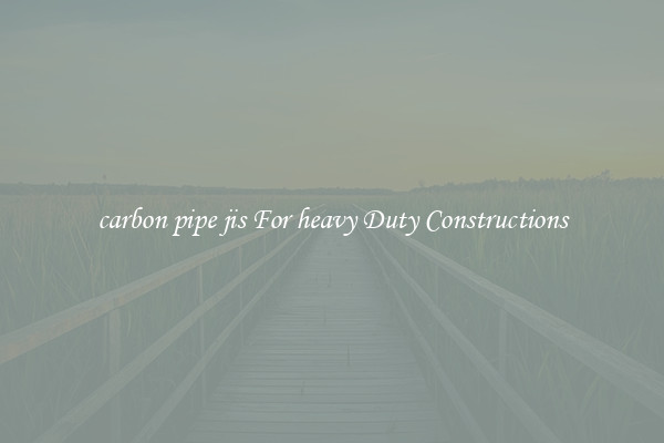 carbon pipe jis For heavy Duty Constructions