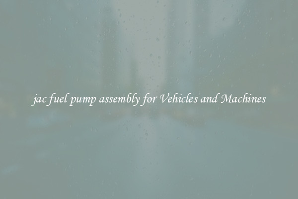 jac fuel pump assembly for Vehicles and Machines
