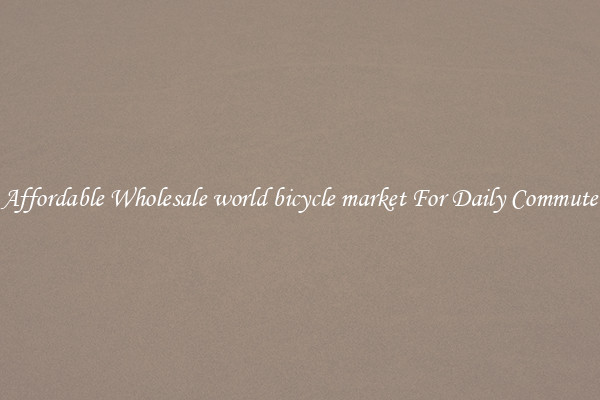 Affordable Wholesale world bicycle market For Daily Commute