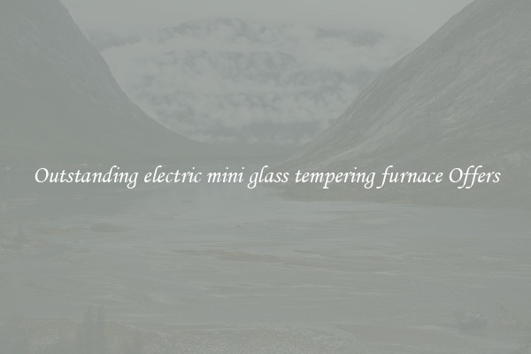 Outstanding electric mini glass tempering furnace Offers