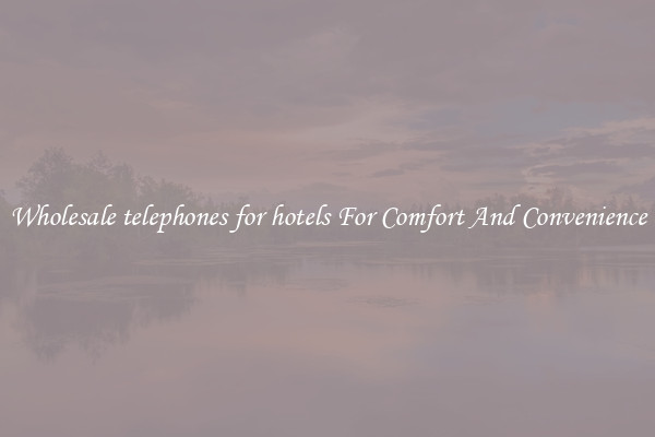 Wholesale telephones for hotels For Comfort And Convenience