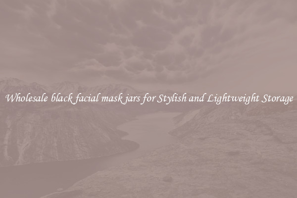 Wholesale black facial mask jars for Stylish and Lightweight Storage