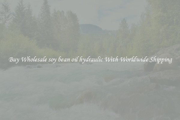 Buy Wholesale soy bean oil hydraulic With Worldwide Shipping 