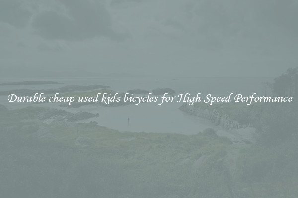 Durable cheap used kids bicycles for High-Speed Performance